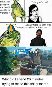 Check spelling or type a new query. Mom Can You Give Me Credit To Buy V Bucks Card To Buy V Bucks Actually Helps Out John Wick Yeeeees From Fortnite Like A Boss Ictory Rovale John Wick Meme On Me Me