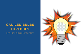 I expect explode is too strong a word. Can Led Bulbs Explode Led Lighting Info