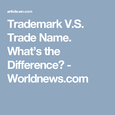 Trademark V S Trade Name What S The Difference Worldnews Com Trademark Names Trading