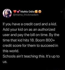 The card issuer will need the authorized user's personal information, including their name, address, date of birth, and social security number, to process the request. If You Have A Credit Card And A Kid Add Your Kid On As An Authorized User And Pay The Bill On Time By The Time That Kid Hits 18 Boom 800