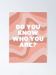 Do You Know Who You Are Poster By Cmcreativess Redbubble In 2020 Know Who You Are Poster Framed Photo Collage