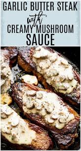 Pan Seared Garlic Butter Steak Mushroom Cream Sauce Steak Dinner Recipes Grilled Steak Recipes Easy Steak Recipes
