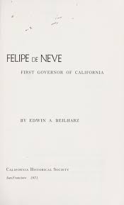 Neve is considered a founder of los angeles, california and helped to settle towns of santa barbara and san josé whose surrounding communities became california cities. Felipe De Neve First Governor Of California 1971 Edition Open Library