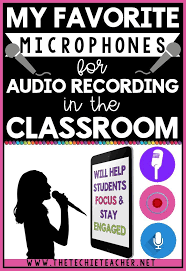 My Favorite Microphones For Audio Recording In The Classroom Techie Teacher Classroom Classroom Technology