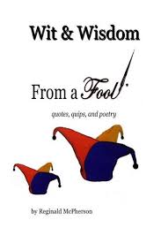 Wit Wisdom From A Fool Quotes Quips And Poetry Ebook By Reginald Mcpherson 9780984947614 Rakuten Kobo United States