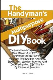We were, too, until we compiled this list of easy diy projects & tasks to tackle over the holidays. The Handyman S Multipurpose Diy Book The Homeowner S Guide To Diy Home Repair And Diy Home Improvement With Easy Do It Yourself Projects For And Diy Tips For Quick Home Solutions Connor