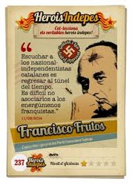 Heroisindepes 237 Paco Frutos Escuchar A Los Nazional Independentistas Catalanes Es Regresar Al Tunel Del Tiempo Es Dificil No A Terroristes Perle Euskadi