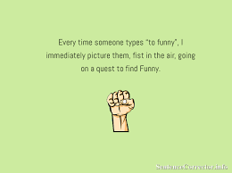 There's 26 letters in the english language, combined to make millions of words, which are used to make infinite sentences for any event imaginable. Commendable Grammar Jokes Are Best To Improve Your Skills