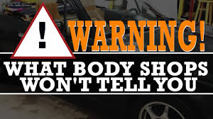 Warning What Most Body Shops Wont Admit To You When They