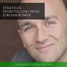 The Productivityist Podcast: Strategic Storytelling with Jordan Bower