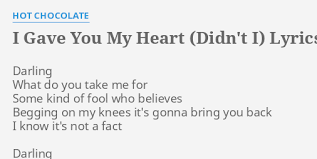 I Gave You My Heart Didn T I Lyrics By Hot Chocolate Darling What Do You