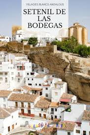 Un Des Plus Impressionnants Village Blanc Andalou Setenil Est Cache Sous Un Rocher Avec De Belles Mais Voyage En Andalousie Paysage Espagne Andalousie Espagne