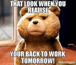 Maybe you would like to learn more about one of these? 21 Funny Back To Work Memes Make That First Day Back Less Dreadful Memes Back To Work After Vacation Work Memes