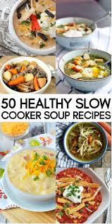 50 Healthy Slow Cooker Soup Recipes To Warm You Up This Season Soup Recipes Slow Cooker Slow Cooker Soup Soup Recipes Healthy Crockpot