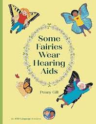 Some Fairies Wear Hearing Aids: a magical story for children with hearing  aids or cochlear implants, their friends, classmates and families:  9781913968571: Gill, Penny, Saunders, Tanya: ספרים