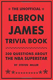 In this section, we provide some additional context for all of the nba trivia questions and answers that you answered above. Unofficial Lebron James Trivia Book 300 Questions About The Nba Superstar Miller Steven 9781981287000 Amazon Com Books