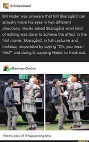 Bill Hader Was Unaware That Bill Skarsgard Can Actually Move His Eyes In Two Different Directions Hader Asked Skarsgard What Kind Of Editing Was Done To Achiev Really Funny Stupid Funny