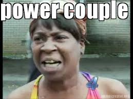 Updated daily, for more funny memes check our homepage. Meme Creator Funny Power Couple And You In A Basement Ain T Nobody Got Time For That Meme Generator At Memecreator Org