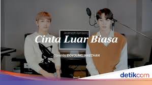 Tapi cintaku padamu luar biasa aku tak punya bunga aku tak punya harta yang ku cinta luar biasa versi dangdut koplo cover kendang. Lirik Lagu Cinta Luar Biasa Andmesh Yang Dicover Anggota Nct 127