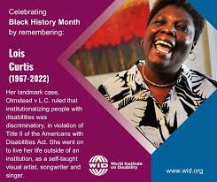 Join WID as we remember Lois Curtis, artist and lead plaintiff in the  landmark case Olmstead v. L.C.. Explore the powerful intersection of Black  disabled history and Black History Month, shedding light