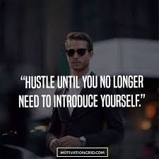 Work Until You No Longer Have To Introduce Yourself Meaning Hustle Quotes Until You No Longer Introduce Yourself Work Hard Famous Hustle Quotes Work Quotes Inspirational Work Quotes
