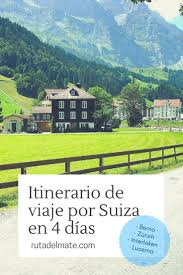 Itinerario De 4 Dias Para Viajar Y Visitar Suiza Ruta Del Mate Viaje A Suiza Viajar A Suiza Viaje A Europa