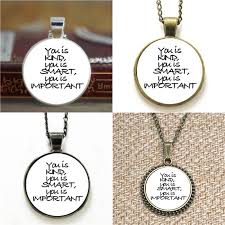 There is a mistake in the text of this quote. Wholesale Aibileen You Is Kind You Is Smart You Is Important Quote Glass Necklace Keyring Bookmark Cufflink Earring Bracelet From Diyshop2012 10 35 Dhgate Com