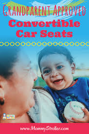 Selecting The Best Convertible Car Seat For Grandparents Mommy Stroller Mom Blog Groups Best Convertible Car Seat Parenting