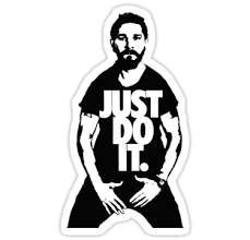 Shia Labeouf Just Do It Make Your Dreams Come True Just Do It Shia Labeouf Stickers By Tyler Wilson Redbubble Just Do It Wallpapers Shia Labeouf Just Do It