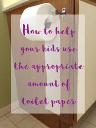 Take the paper around and behind your bum and lean to the facing cheek. How To Help Your Kids Use The Appropriate Amount Of Toilet Paper Really Are You Serious