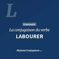 LABOURER - La conjugaison du verbe Labourer en français