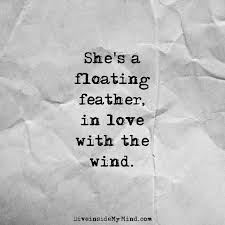 Please enjoy these quotes about floating and friendship from my collection of friendship quotes. Feathers Wind Quote Feather Quotes Opposites Attract Quotes