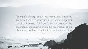 Billy Zane Quote For Me It S Always About First Impressions I Trust My Instincts I Love To Prepare If It S Something That Requires Trai