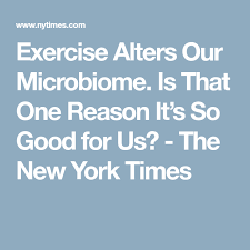 Exercise Alters Our Microbiome Is That One Reason It S So Good For Us Published 2018 Microbiome Exercise Health