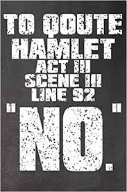 The tragedie of hamlet, prince of denmarke. To Quote Hamlet Act Iii Scene Iii Line 92 No Loungers Faculty 9781723972577 Amazon Com Books