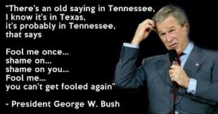 George Bush Fool Me Once Reddit In 2020 Picture Quotes Fool Me Once Bush Quotes