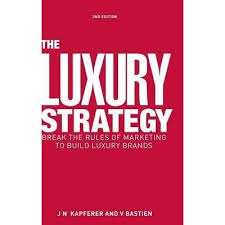 The Luxury Strategy Is The Definitive Work On The Essence Of A Luxury Brand Luxury Branding Luxury Brand Management