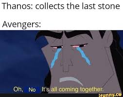 Posted by just now oh yeah, it's all. Thanos Collects The Last Stone Avengers NÂªa Oh No It S All Coming Together Ifunny Funny Marvel Memes Avengers Marvel Jokes