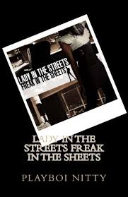 Signed, freak in the sheets, lady on the streets (but sometimes speaks her mind too much). Lady In The Streets Freak In The Sheets Nitty Playboi Crl Amazon De Bucher