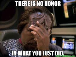 There Is No Honor In What You Just Did Star Trek Funny Star Trek Universe Klingon