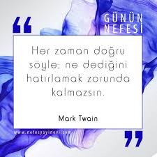 Her Zaman Dogru Soyle Ne Dedigini Hatirlamak Zorunda Kalmazsin Mark Twain Ilham Verici Sozler Hayatla Ilgili Alintilar Bilgelik