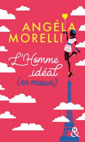 L Homme Ideal En Mieux Angela Morelli L Homme Ideal Livres A Lire Livre Numerique