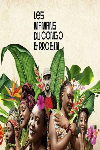 LES MAMANS DU CONGO & RROBIN / ANDY 4000 en concert &agrave; Paris (CABARET SAUVAGE) &ndash; 17 juil. 2026 | InfoConcert