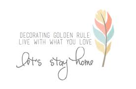 Decorating Golden Rule Live With What You Love Let S Stay Home Lets Stay Home Golden Rule Decor