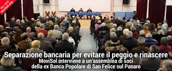 Chiude tra 3 ore 35 min. Ai Soci Della Ex Banca Popolare Di San Felice Separazione Bancaria E Rinascita Movisol
