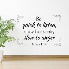 I was not quick to listen, i was not slow to speak and i was not slow to anger. Be Quick To Listen Slow To Speak Slow To Anger James 1 19 Slow To Speak Slow To Anger Anger
