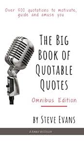 In the above quote, we see frederick (ferdinand) clegg's neurosis on full display. The Big Book Of Quotable Quotes Omnibus Over 500 Quotations To Motivate Guide And Amuse You By Steve Quote Collector Evans