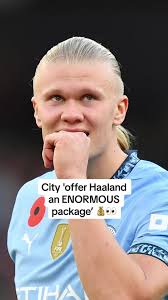 Manchester City Offers Erling Haaland Huge Contract Package