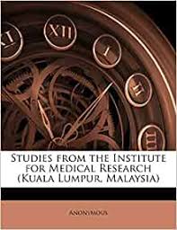 The international medical university (imu) is a private, english language, health sciences university in kuala lumpur, malaysia, and malaysia's leading private medical and healthcare university. Studies From The Institute For Medical Research Kuala Lumpur Malaysia Malay Edition Anonymous 9781141388547 Amazon Com Books