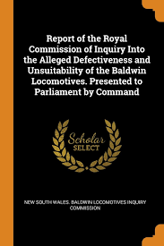 A nd for the better effecting the purposes of this our commission, we do by these presents give and grant unto you, or any three or more of you Report Of The Royal Commission Of Inquiry Into The Alleged Defectiveness And Unsuitability Of The Baldwin Locomotives Presented To Parliament By Command New South Wales Baldwin Locomotives Inq 9780342978007 Amazon Com Books
